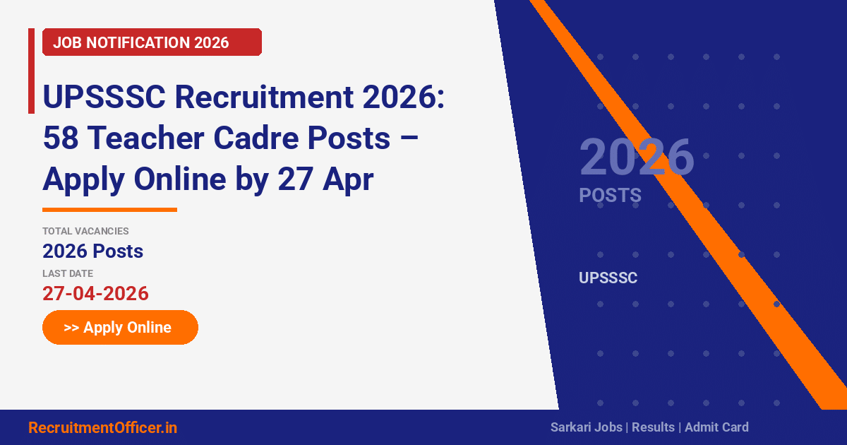 UPSSSC Recruitment 2026: 58 Teacher Cadre Posts – Apply Online by 27 Apr - RecruitmentOfficer.in