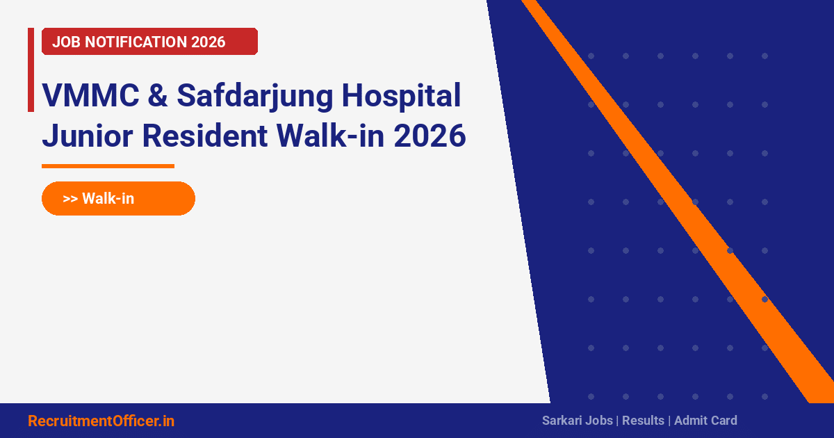 VMMC & Safdarjung Hospital Junior Resident Walk-in 2026 - RecruitmentOfficer.in