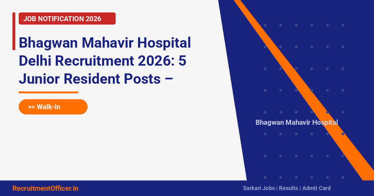 Bhagwan Mahavir Hospital Delhi Recruitment 2026: 5 Junior Resident Posts – Walk-in on 15 April - RecruitmentOfficer.in