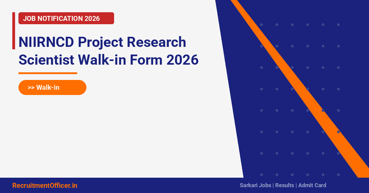 NIIRNCD Project Research Scientist Walk-in Form 2026 - RecruitmentOfficer.in