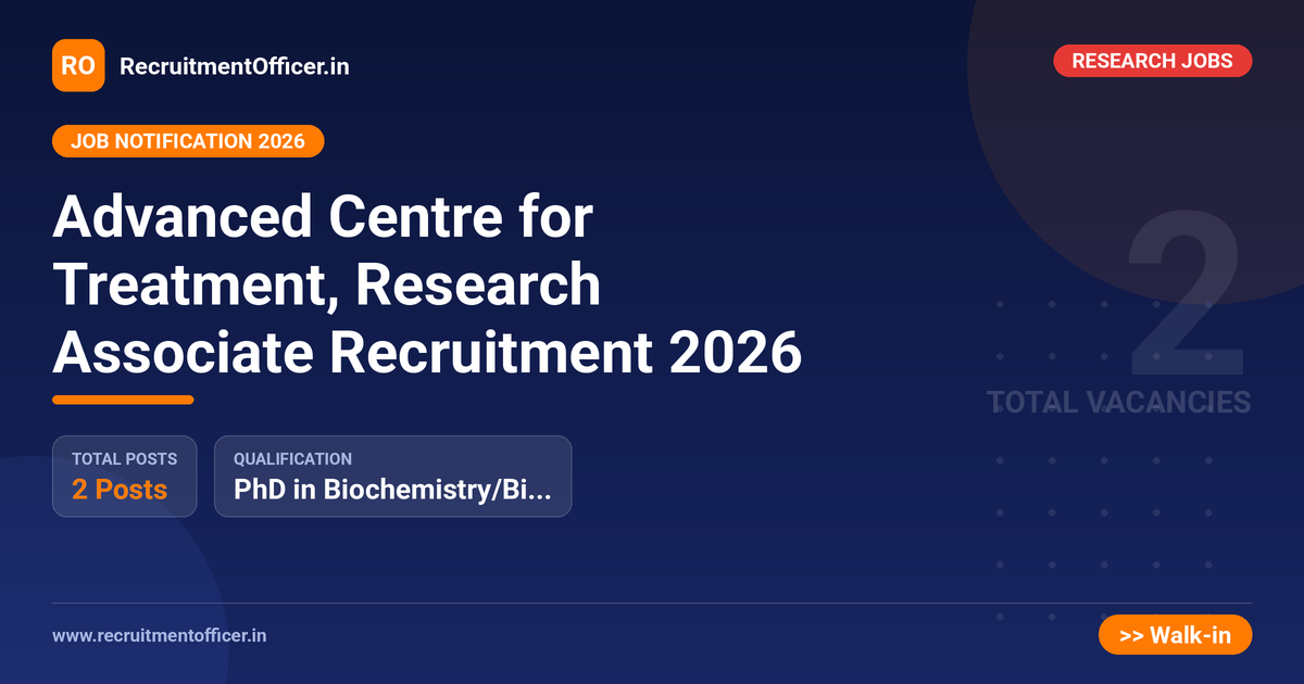 Advanced Centre for Treatment, Research Associate Recruitment 2026 1 Advanced Centre for Treatment, Research Associate Recruitment 2026 - RecruitmentOfficer.in