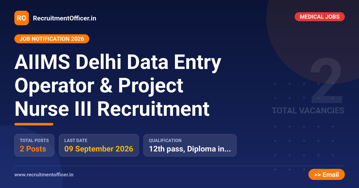 AIIMS Delhi Data Entry Operator & Project Nurse III Recruitment - RecruitmentOfficer.in