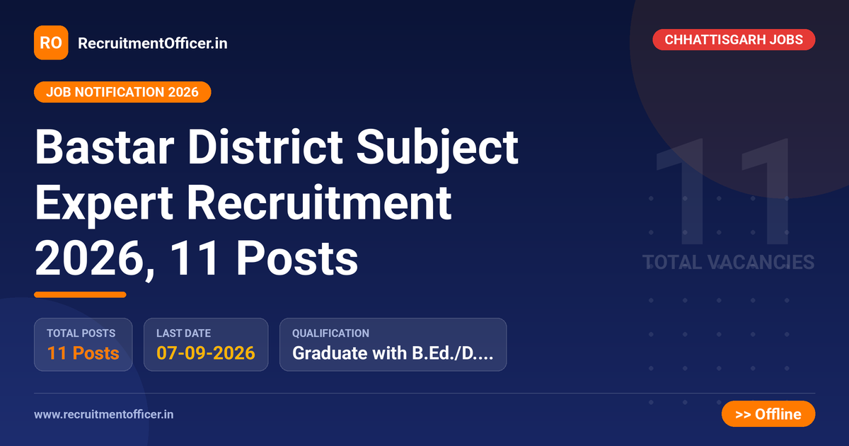 Bastar District Subject Expert Recruitment 2026, 11 Posts 1 Bastar District Subject Expert Recruitment 2026, 11 Posts - RecruitmentOfficer.in