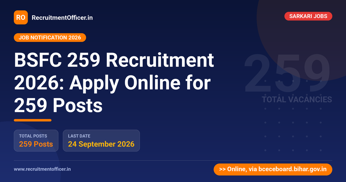 BSFC 259 Recruitment 2026: Apply Online for 259 Posts - RecruitmentOfficer.in