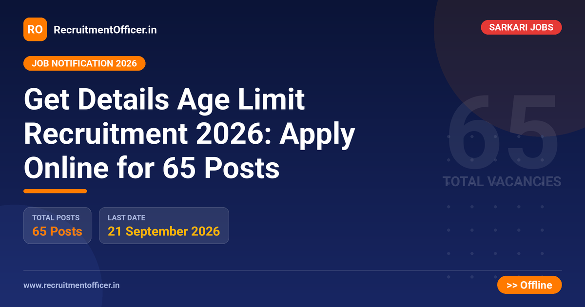 Get Details Age Limit Recruitment 2026: Apply Online for 65 Posts - RecruitmentOfficer.in