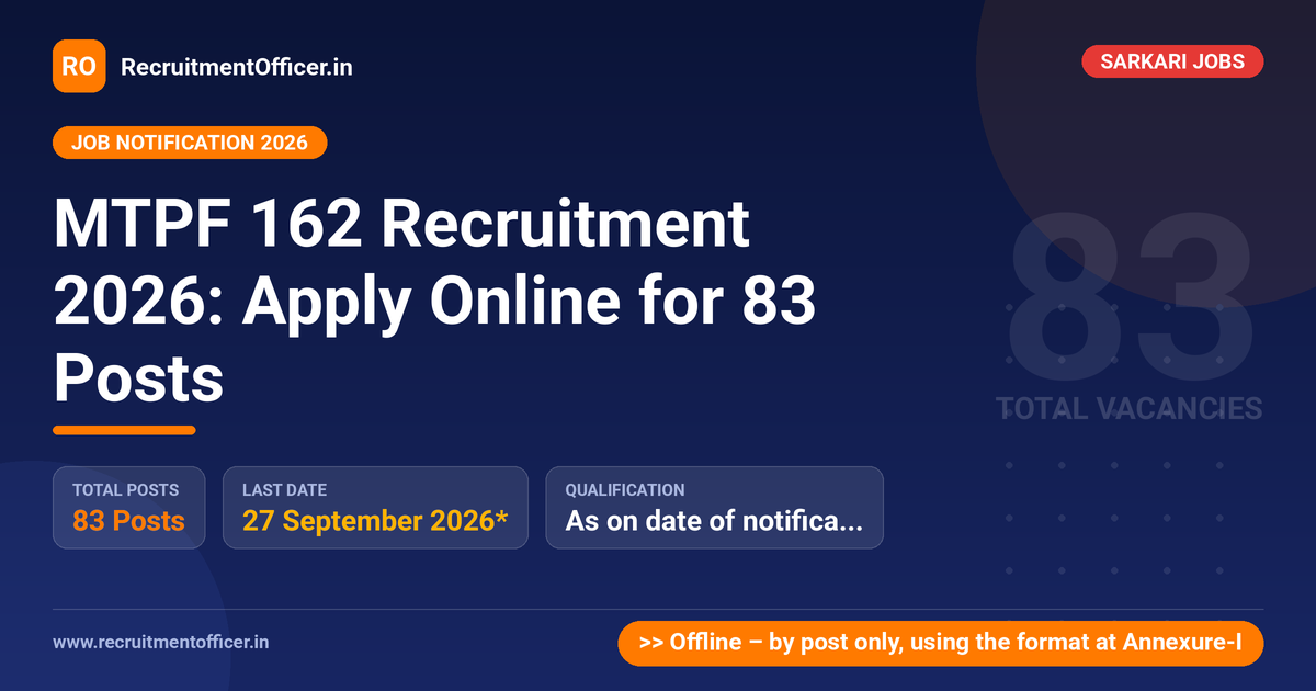 MTPF 162 Recruitment 2026: Apply Online for 83 Posts 1 MTPF 162 Recruitment 2026: Apply Online for 83 Posts - RecruitmentOfficer.in