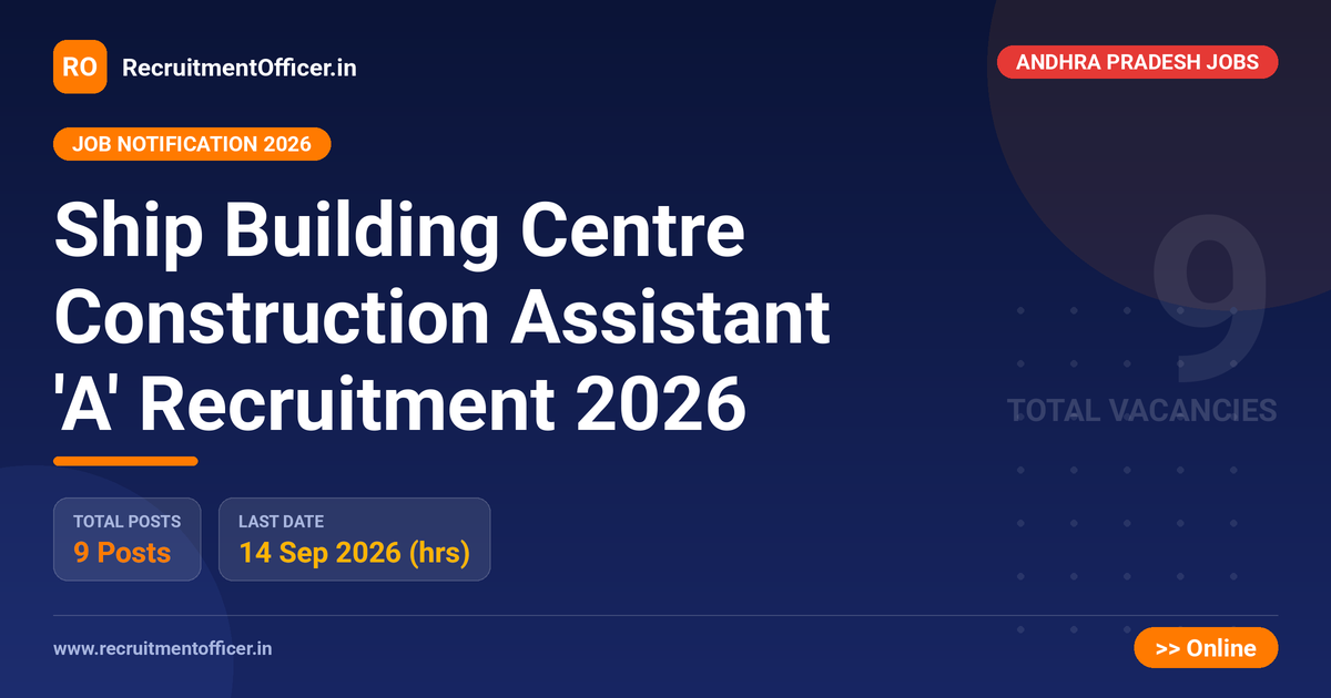 Ship Building Centre Construction Assistant 'A' Recruitment 2026 - RecruitmentOfficer.in