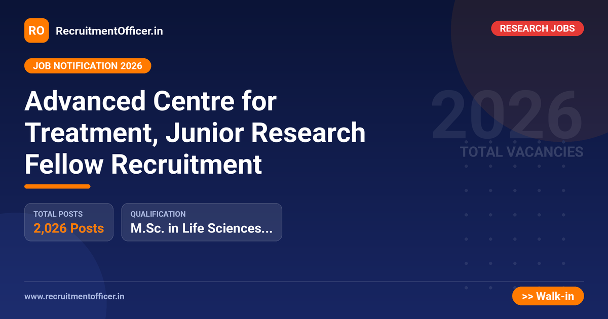 Advanced Centre for Treatment, Junior Research Fellow Recruitment 1 Advanced Centre for Treatment, Junior Research Fellow Recruitment - RecruitmentOfficer.in
