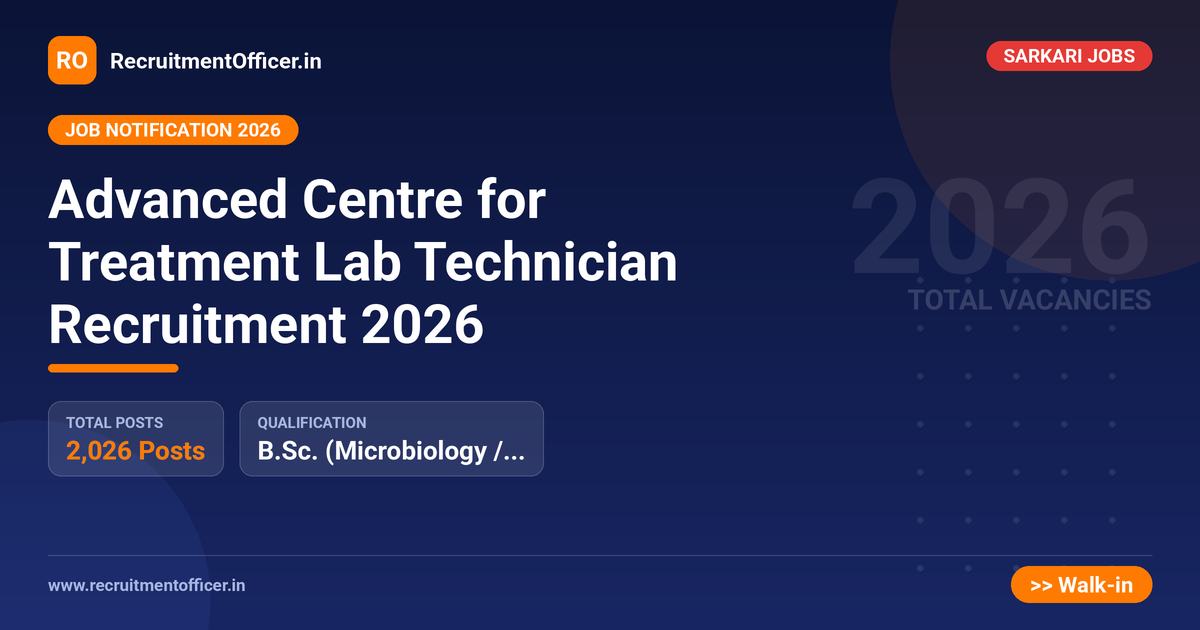 Advanced Centre for Treatment Lab Technician Recruitment 2026 1 Advanced Centre for Treatment Lab Technician Recruitment 2026 - RecruitmentOfficer.in
