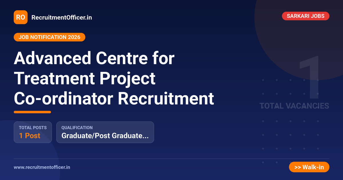 Advanced Centre for Treatment Project Co-ordinator Recruitment - RecruitmentOfficer.in