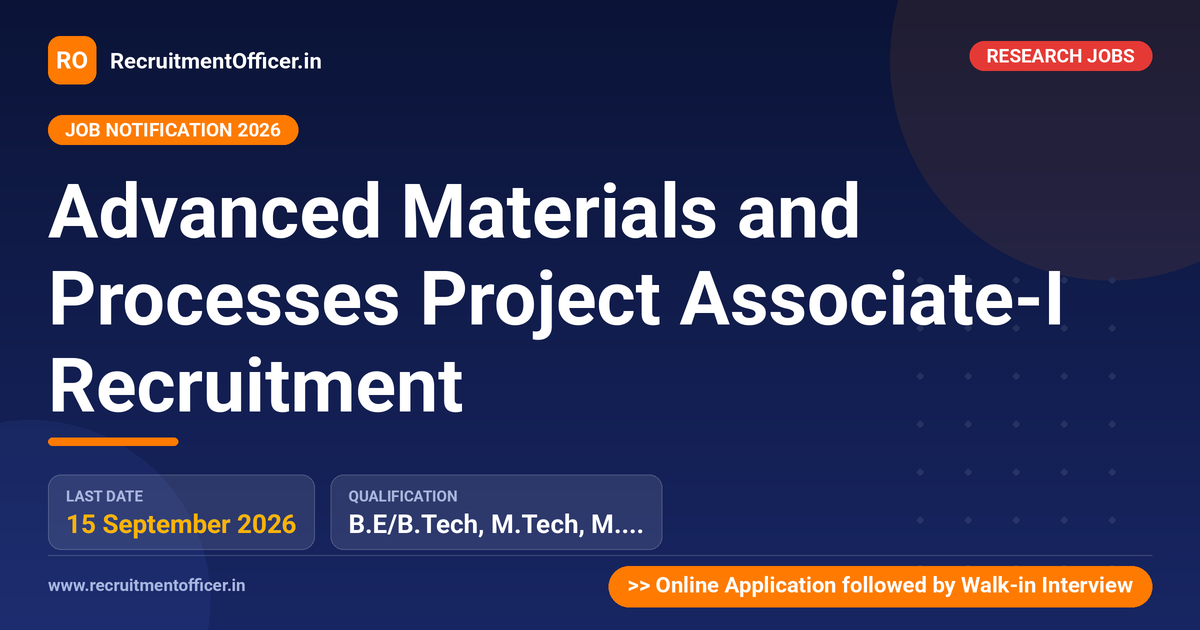 Advanced Materials and Processes Project Associate-I Recruitment 1 Advanced Materials and Processes Project Associate-I Recruitment - RecruitmentOfficer.in