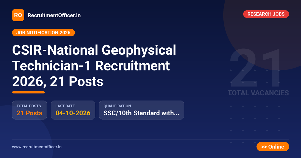CSIR-National Geophysical Technician-1 Recruitment 2026, 21 Posts - RecruitmentOfficer.in