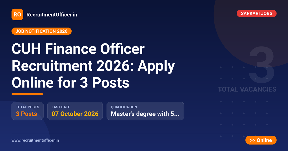CUH Finance Officer Recruitment 2026: Apply Online for 3 Posts 1 CUH Finance Officer Recruitment 2026: Apply Online for 3 Posts - RecruitmentOfficer.in