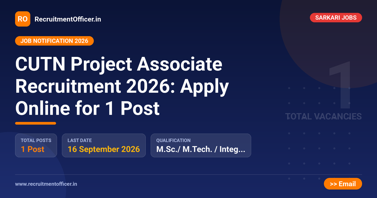 CUTN Project Associate Recruitment 2026: Apply Online for 1 Post 1 CUTN Project Associate Recruitment 2026: Apply Online for 1 Post - RecruitmentOfficer.in