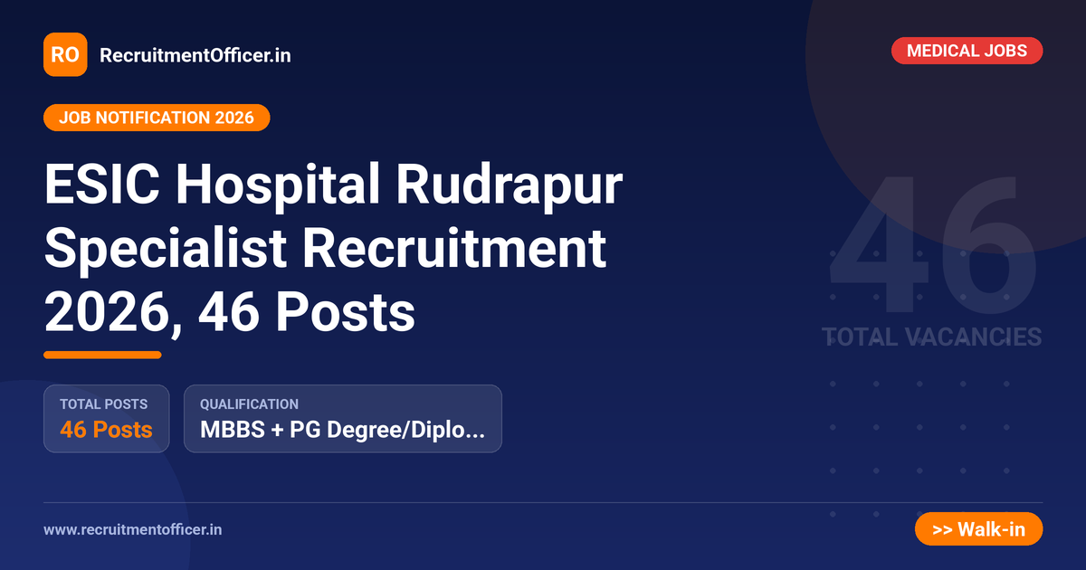 ESIC Hospital Rudrapur Specialist Recruitment 2026, 46 Posts - RecruitmentOfficer.in