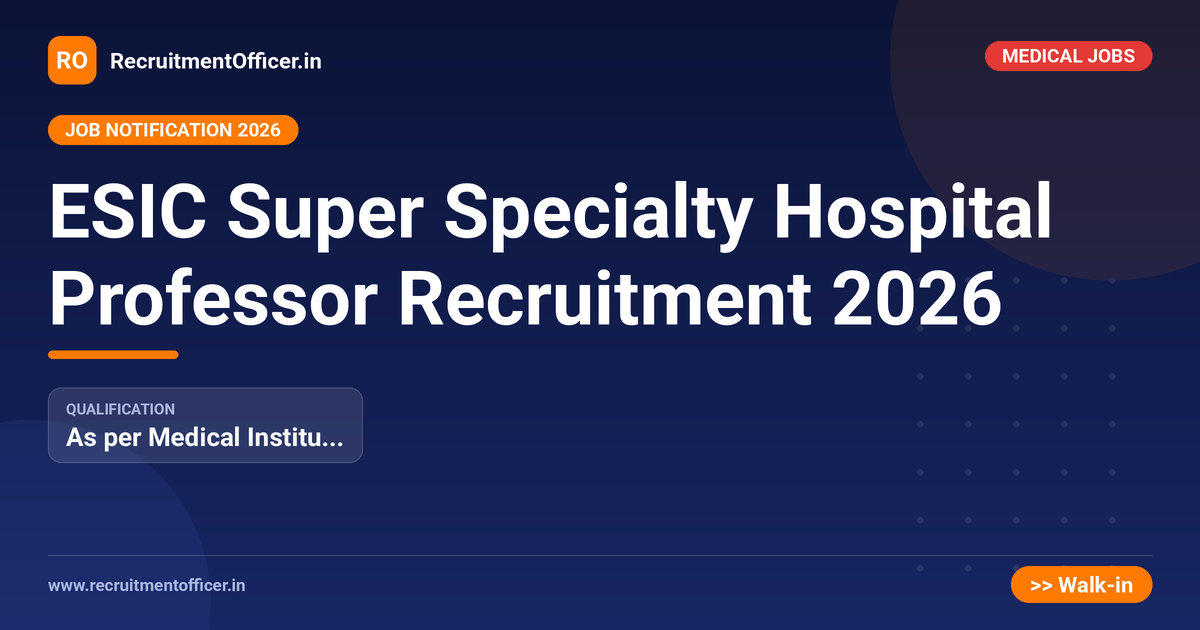 ESIC Super Specialty Hospital Professor Recruitment 2026 - RecruitmentOfficer.in