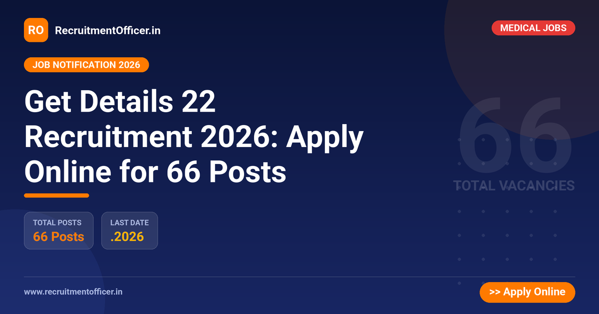 Get Details 22 Recruitment 2026: Apply Online for 66 Posts 1 Get Details 22 Recruitment 2026: Apply Online for 66 Posts - RecruitmentOfficer.in