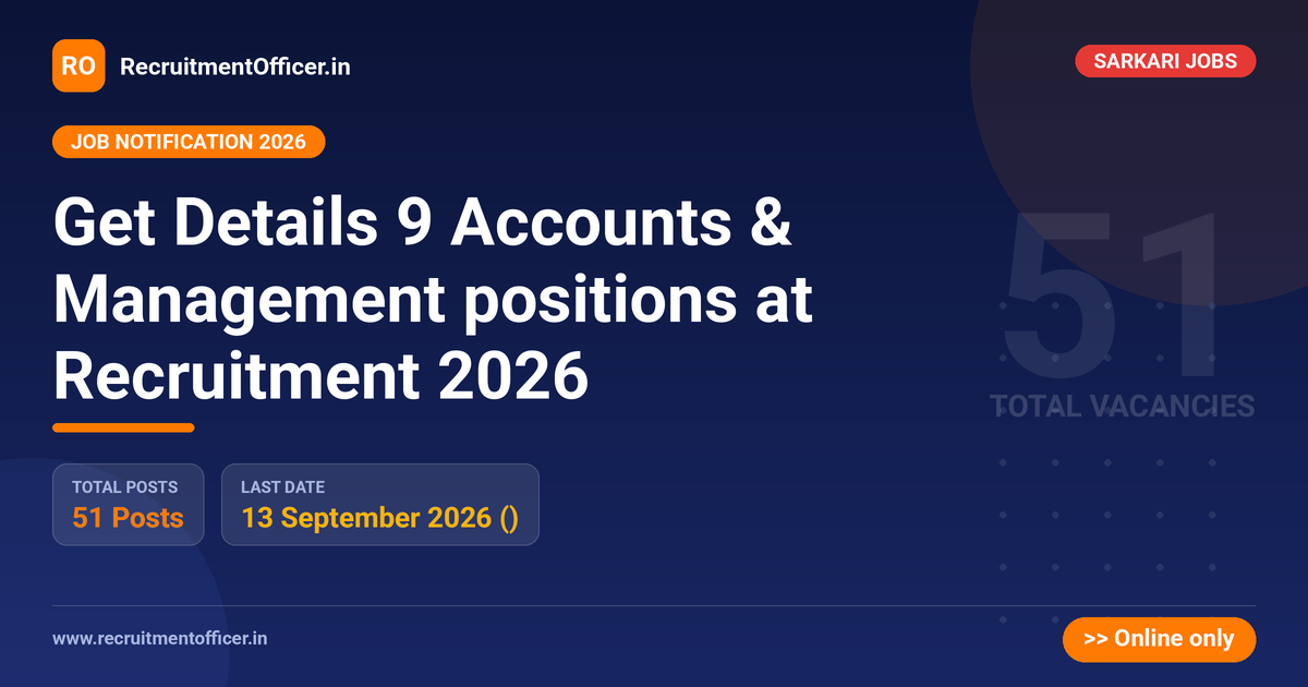 Get Details 9 Accounts & Management positions at Recruitment 2026 - RecruitmentOfficer.in