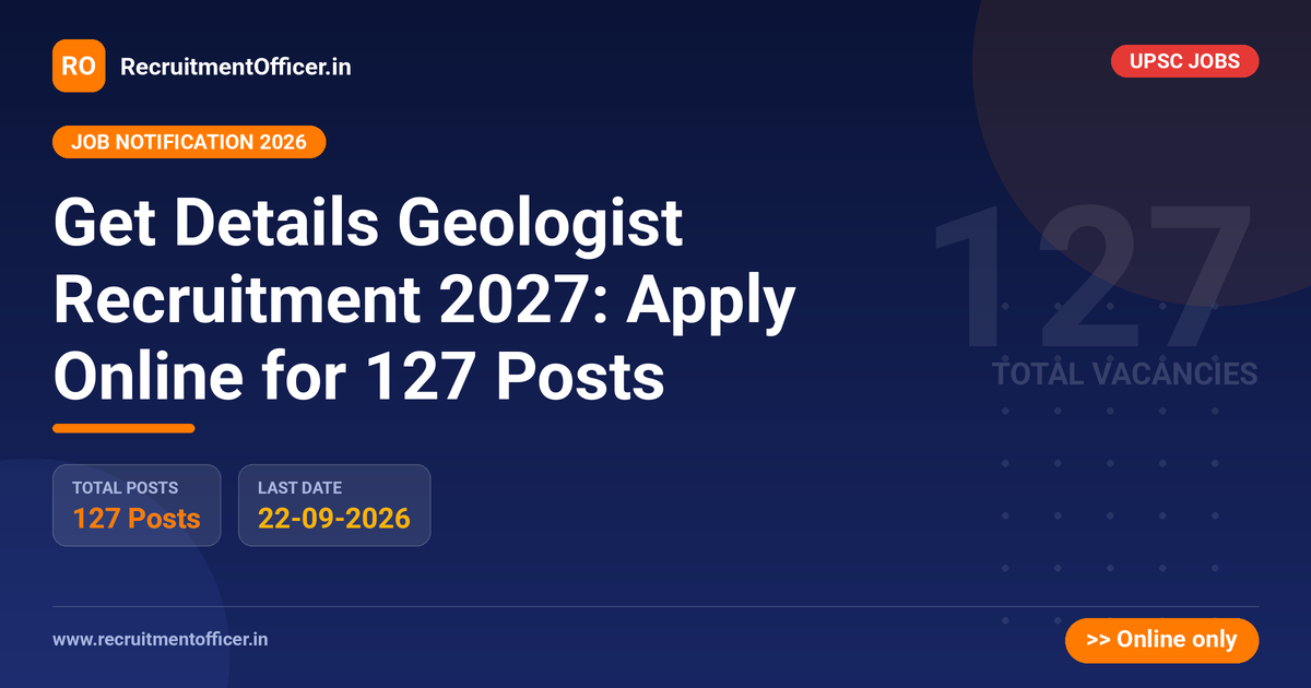 Get Details Geologist Recruitment 2027: Apply Online for 127 Posts - RecruitmentOfficer.in