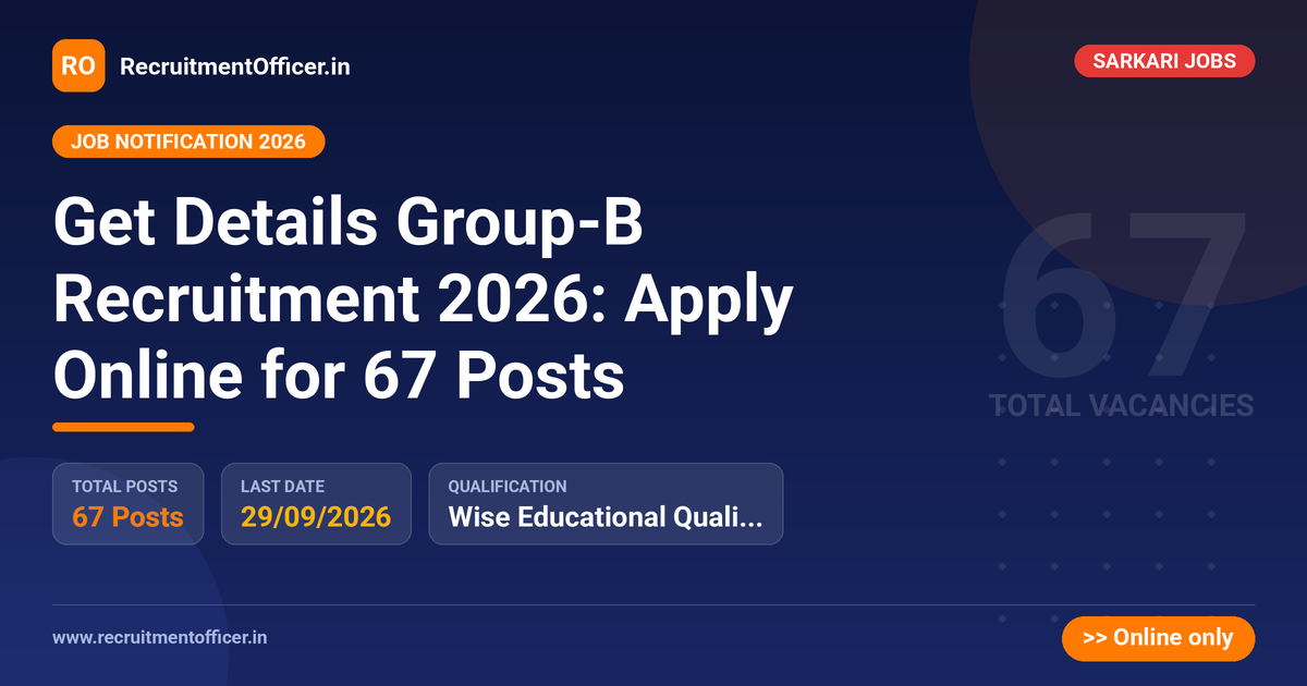 Get Details Group-B Recruitment 2026: Apply Online for 67 Posts 1 Get Details Group-B Recruitment 2026: Apply Online for 67 Posts - RecruitmentOfficer.in
