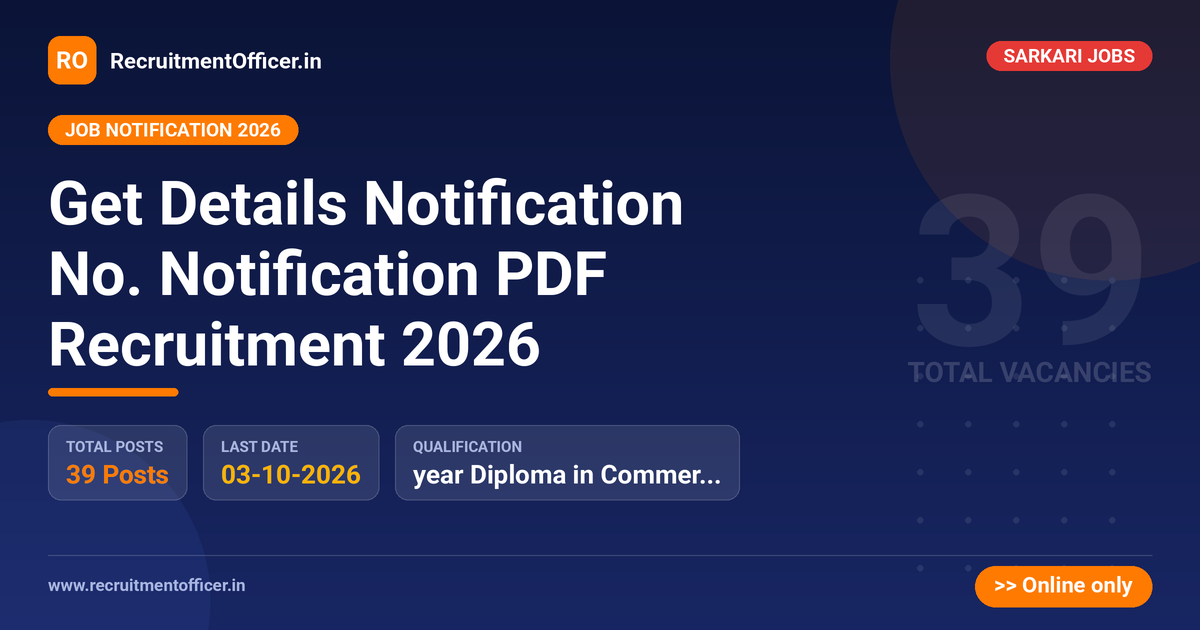 Get Details Notification No. Notification PDF Recruitment 2026 - RecruitmentOfficer.in