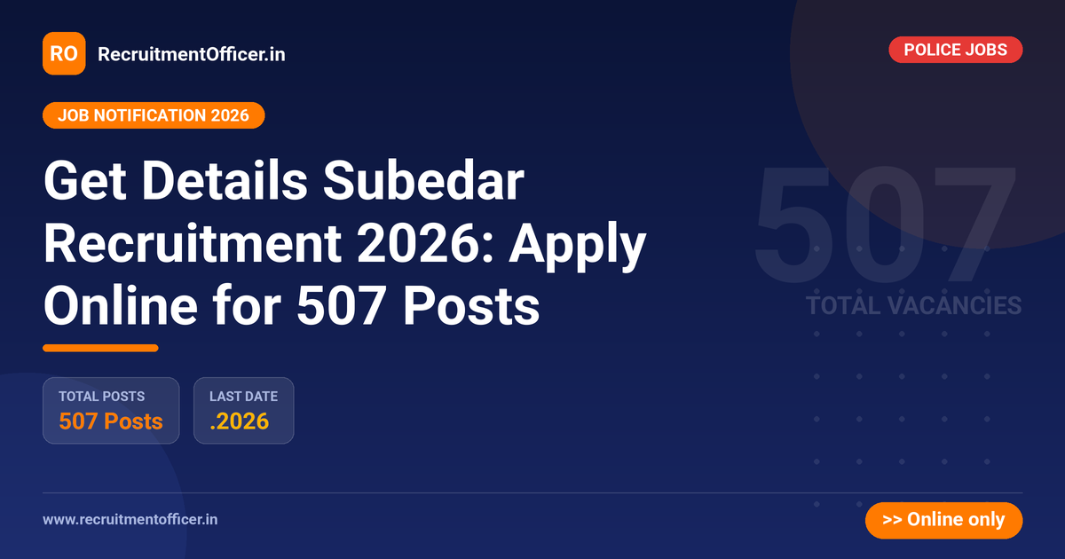 Get Details Subedar Recruitment 2026: Apply Online for 507 Posts - RecruitmentOfficer.in