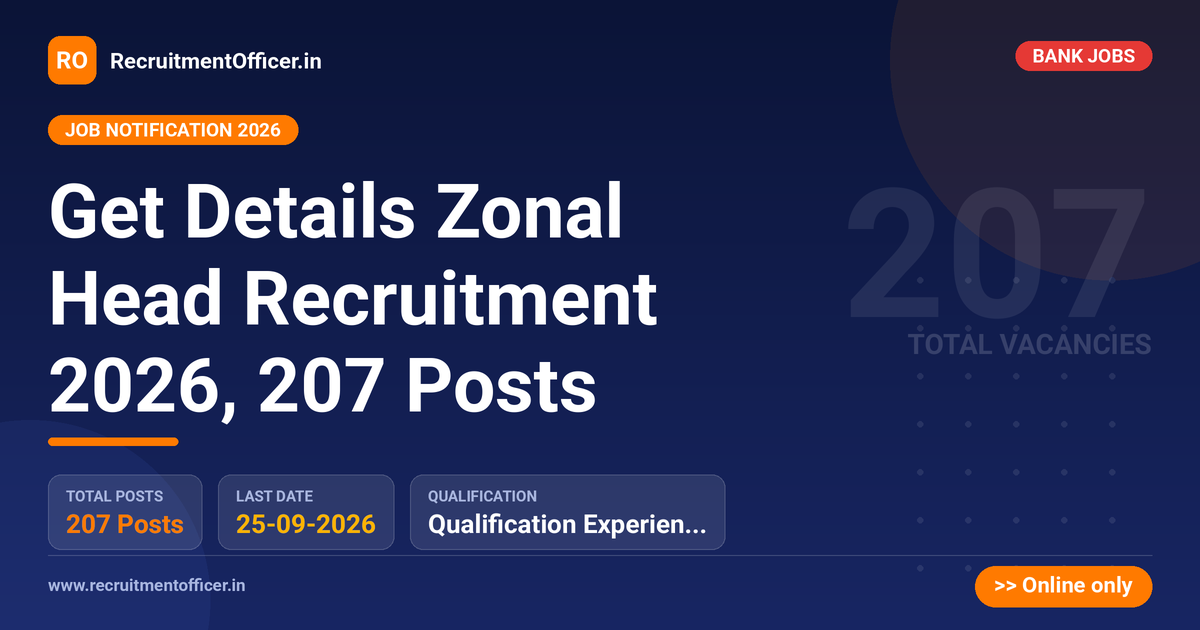 Get Details Zonal Head Recruitment 2026, 207 Posts - RecruitmentOfficer.in