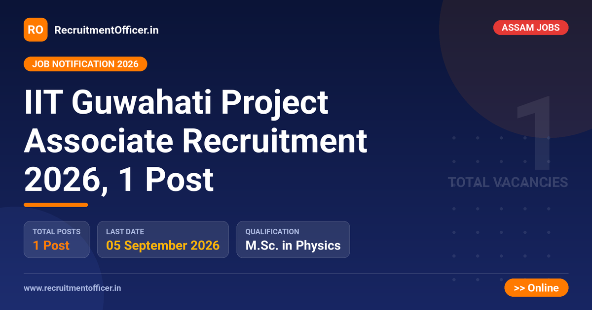 IIT Guwahati Project Associate Recruitment 2026, 1 Post 1 IIT Guwahati Project Associate Recruitment 2026, 1 Post - RecruitmentOfficer.in