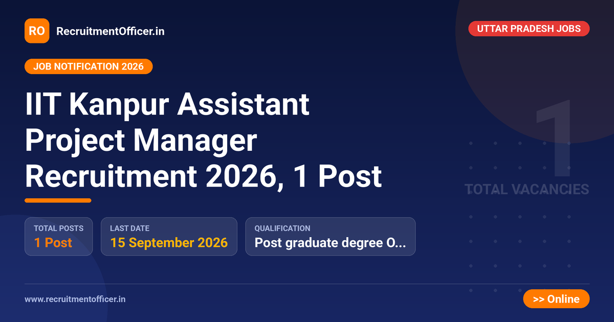 IIT Kanpur Assistant Project Manager Recruitment 2026, 1 Post 1 IIT Kanpur Assistant Project Manager Recruitment 2026, 1 Post - RecruitmentOfficer.in