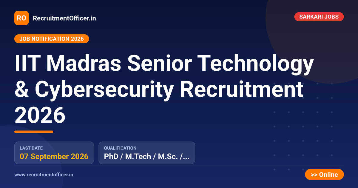 IIT Madras Senior Technology & Cybersecurity Recruitment 2026 1 IIT Madras Senior Technology & Cybersecurity Recruitment 2026 - RecruitmentOfficer.in