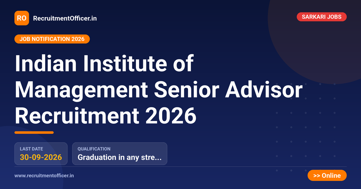 Indian Institute of Management Senior Advisor Recruitment 2026 1 Indian Institute of Management Senior Advisor Recruitment 2026 - RecruitmentOfficer.in