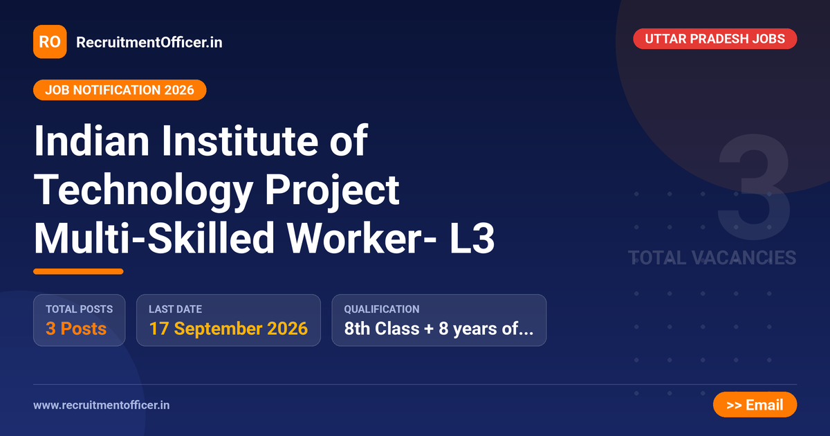 Indian Institute of Technology Project Multi-Skilled Worker- L3 - RecruitmentOfficer.in