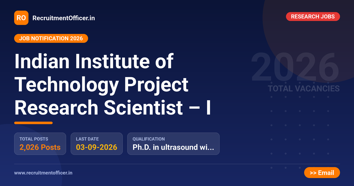 Indian Institute of Technology Project Research Scientist – I 1 Indian Institute of Technology Project Research Scientist – I - RecruitmentOfficer.in