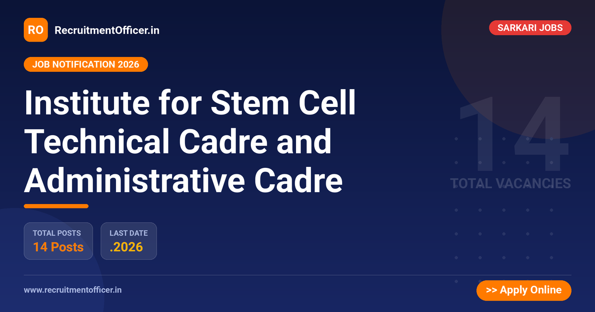 Institute for Stem Cell Technical Cadre and Administrative Cadre - RecruitmentOfficer.in