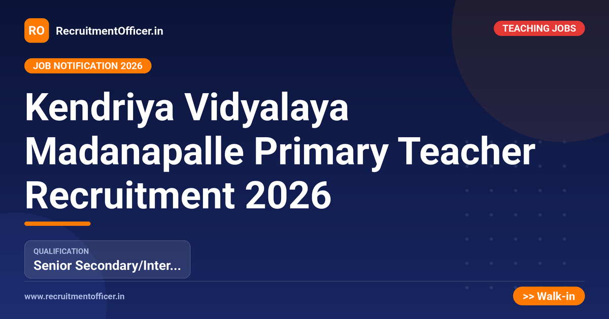 Kendriya Vidyalaya Madanapalle Primary Teacher Recruitment 2026 - RecruitmentOfficer.in