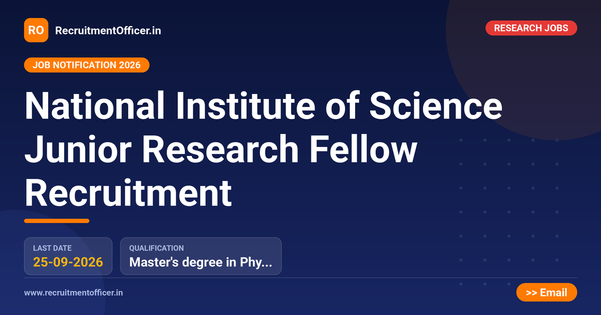 National Institute of Science Junior Research Fellow Recruitment 1 National Institute of Science Junior Research Fellow Recruitment - RecruitmentOfficer.in