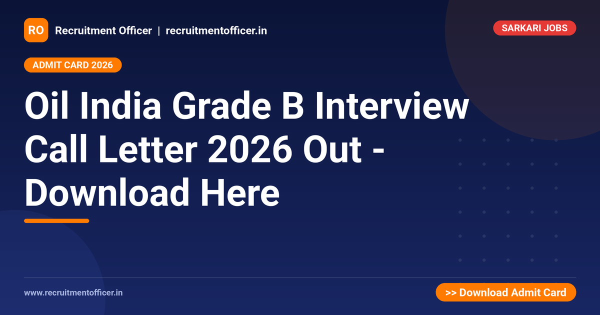 Oil India Grade B Interview Call Letter 2026 Out - Download Here - NRAI nrai.in