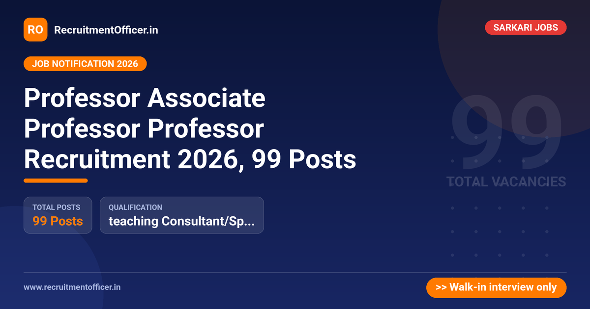 Professor Associate Professor Professor Recruitment 2026, 99 Posts 1 Professor Associate Professor Professor Recruitment 2026, 99 Posts - RecruitmentOfficer.in