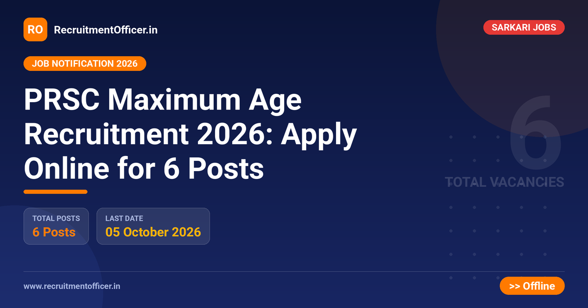 PRSC Maximum Age Recruitment 2026: Apply Online for 6 Posts 1 PRSC Maximum Age Recruitment 2026: Apply Online for 6 Posts - RecruitmentOfficer.in