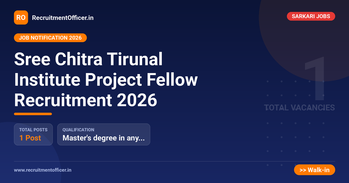 Sree Chitra Tirunal Institute Project Fellow Recruitment 2026 - RecruitmentOfficer.in