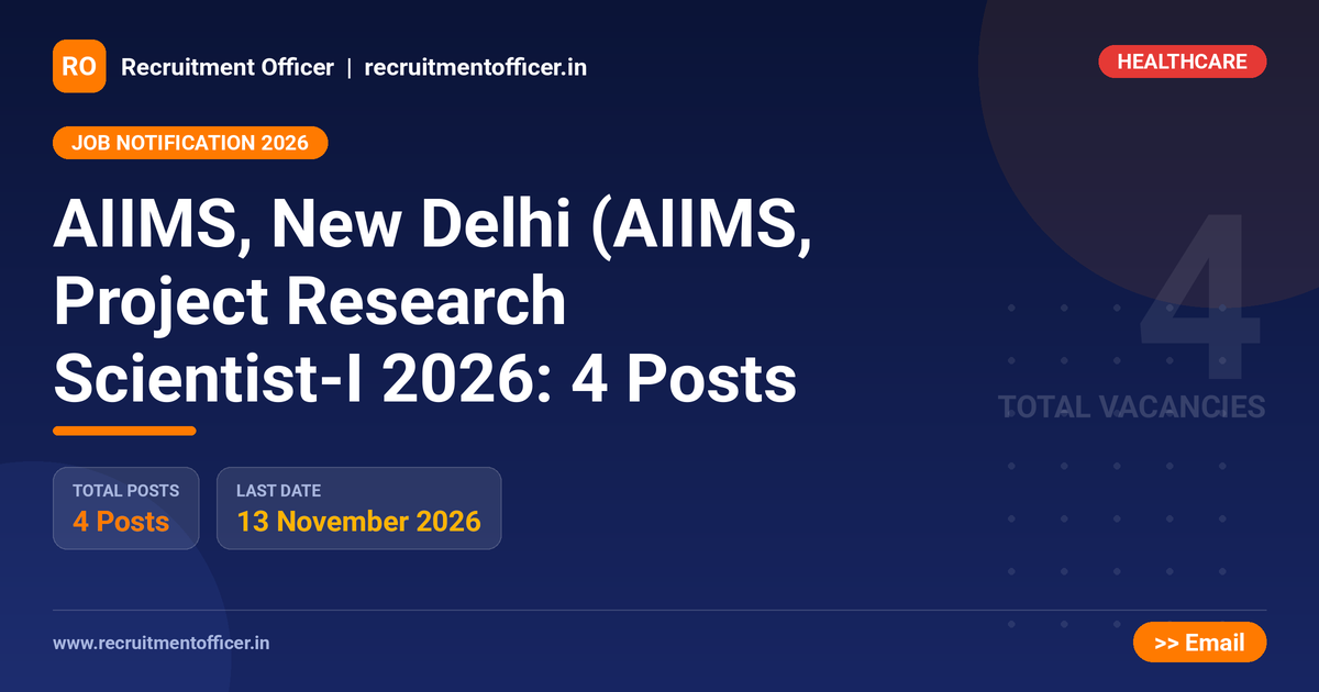 AIIMS, New Delhi (AIIMS, Project Research Scientist-I 2026: 4 Posts - Recruitment Officer