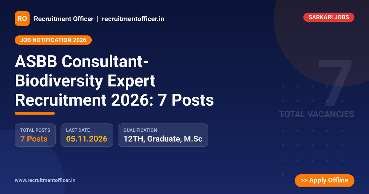 ASBB Consultant- Biodiversity Expert Recruitment 2026: 7 Posts - Recruitment Officer