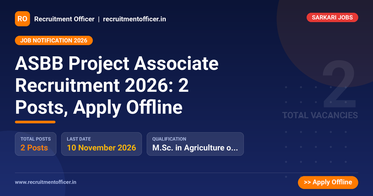 ASBB Project Associate Recruitment 2026: 2 Posts, Apply Offline 1 ASBB Project Associate Recruitment 2026: 2 Posts, Apply Offline - Recruitment Officer