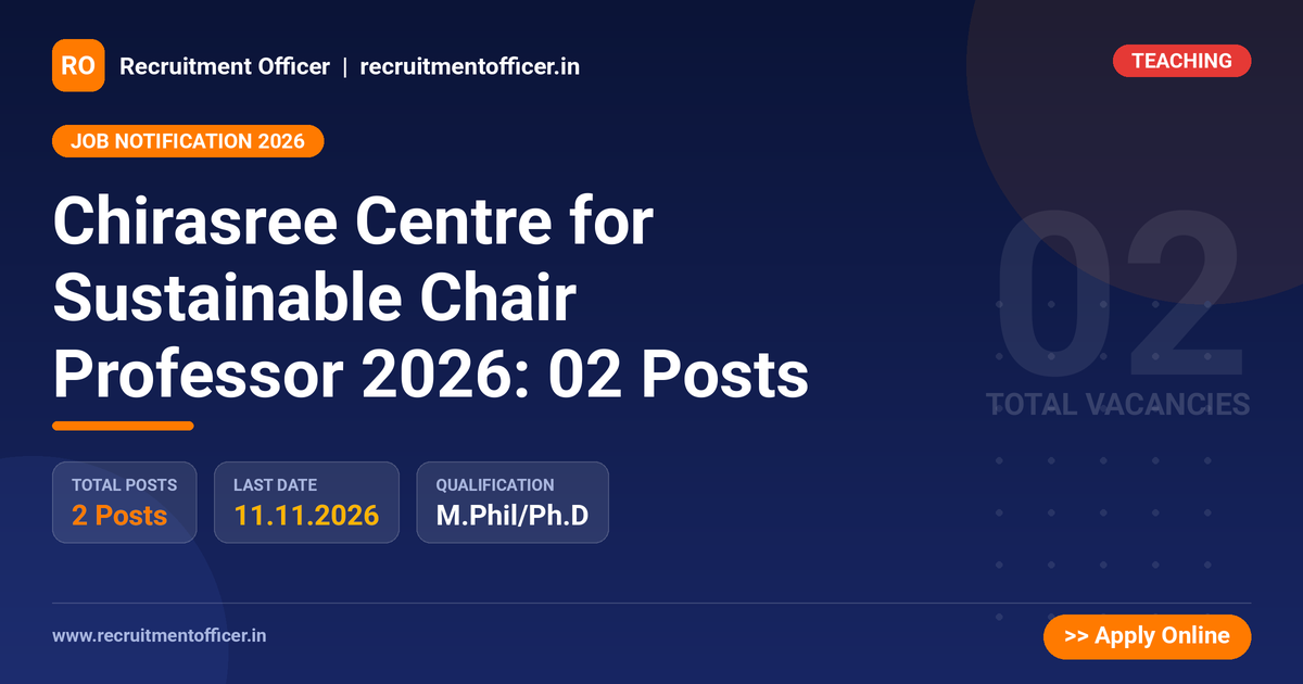 Chirasree Centre for Sustainable Chair Professor 2026: 02 Posts - Recruitment Officer