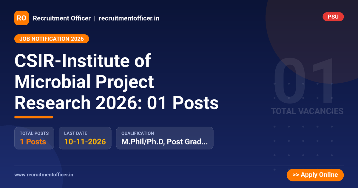 CSIR-Institute of Microbial Project Research 2026: 01 Posts 1 CSIR-Institute of Microbial Project Research 2026: 01 Posts - Recruitment Officer