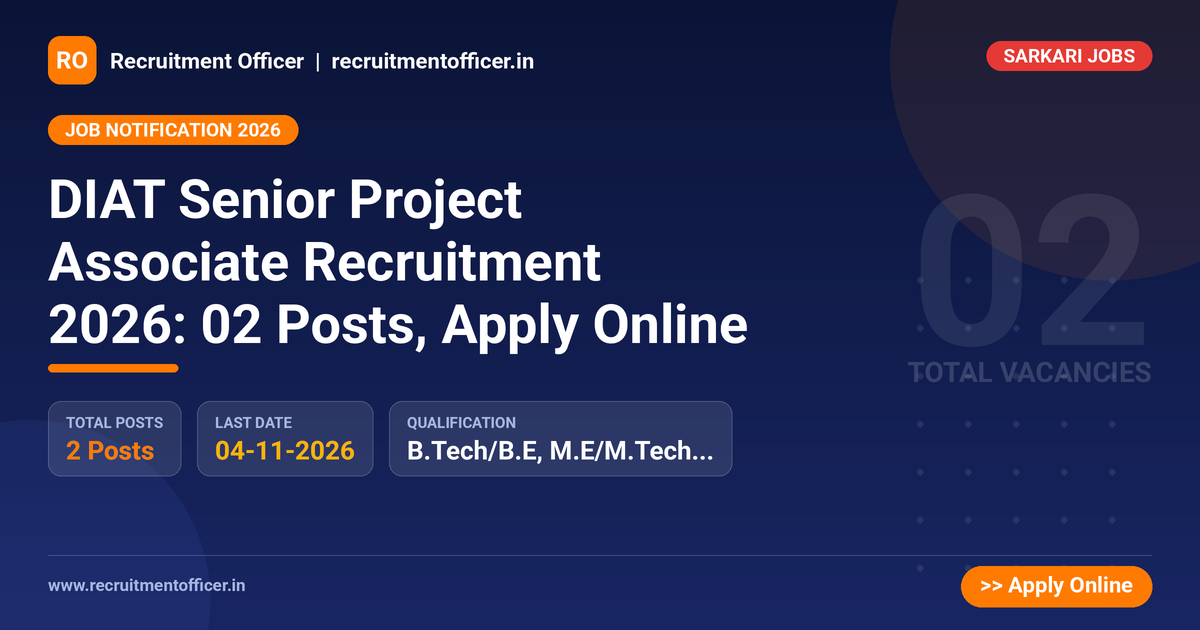DIAT Senior Project Associate Recruitment 2026: 02 Posts, Apply Online - Recruitment Officer