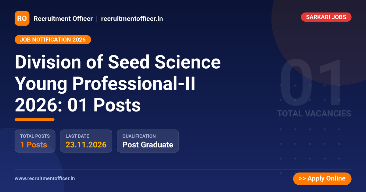 Division of Seed Science Young Professional-II 2026: 01 Posts - Recruitment Officer
