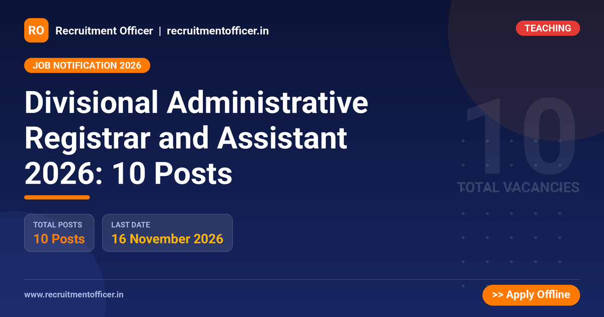 Divisional Administrative Registrar and Assistant 2026: 10 Posts 1 Divisional Administrative Registrar and Assistant 2026: 10 Posts - Recruitment Officer