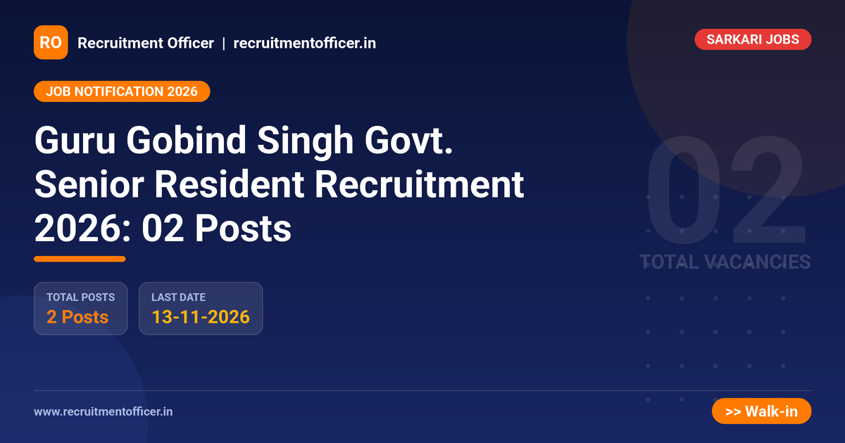 Guru Gobind Singh Govt. Senior Resident Recruitment 2026: 02 Posts - Recruitment Officer