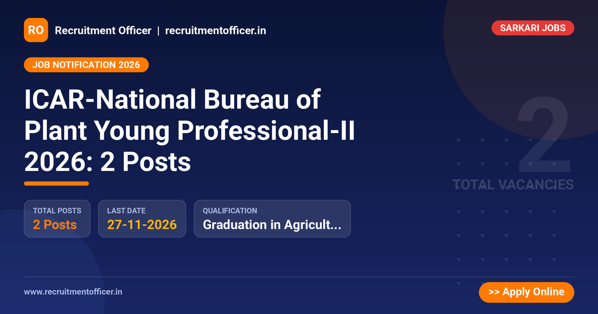 ICAR-National Bureau of Plant Young Professional-II 2026: 2 Posts - Recruitment Officer